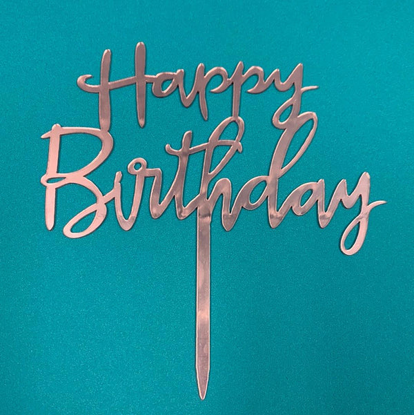 Acrylic Happy Birthday Script Cake Topper Rose Gold - Sweet Life Cake Supply